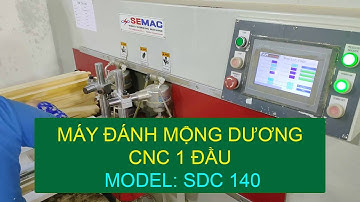 MÁY ĐÁNH MỘNG DƯƠNG CNC 1 ĐẦU TỰ ĐỘNG KẸP PHÔI CHẮC CHẮN TRONG QUÁ TRÌNH GIA CÔNG | SDC 140