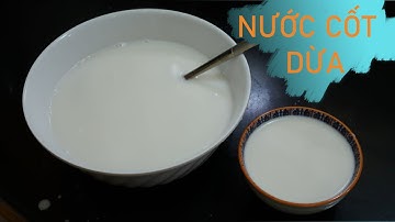 Nước cốt dừa (Coconut milk)- Cách vắt nước cốt dừa đơn giản béo ngon - Nhung Thy