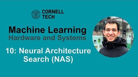 Cornell ECE 5545: ML HW & Systems. Lecture 10: Neural Architecture Search
