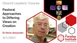 Pastoral Approaches to Differing Views on Creation - Dr Denis Alexander
