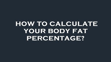 How to calculate your body fat percentage?