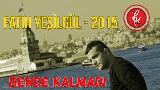 Fatih YESİLGUL - Bende Kalmadı 2015 Resimi