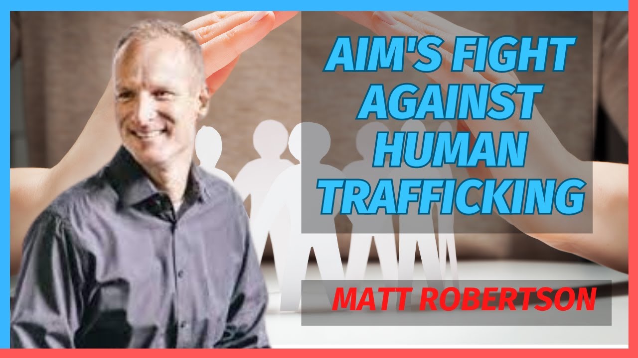 Aim's Fight Against Human Trafficking with Matt Robertson - YouTube