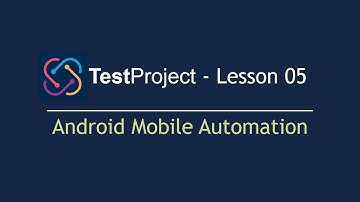 TestProject Automation Tool - Lesson 05 | Mobile Test Automation | Android Mobile Testing (2022)