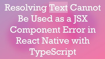 Resolving Text Cannot Be Used as a JSX Component Error in React Native with TypeScript