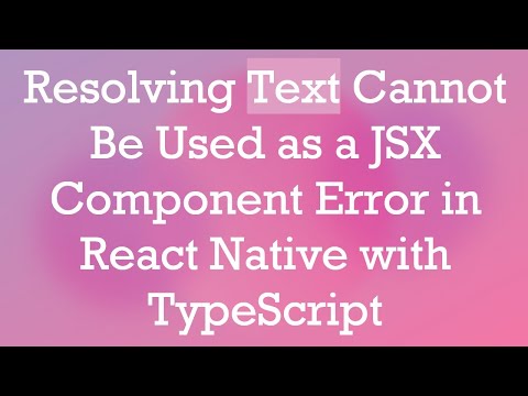 Resolving Text Cannot Be Used as a JSX Component Error in React Native with TypeScript