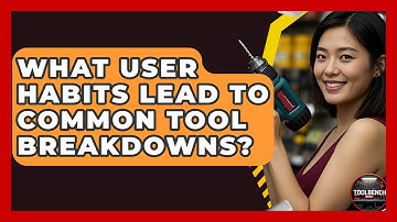 What User Habits Lead To Common Tool Breakdowns? - ToolBench Pros