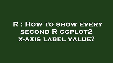 R : How to show every second R ggplot2 x-axis label value?