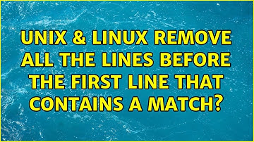 Unix & Linux: Remove all the lines before the first line that contains a match? (3 Solutions!!)