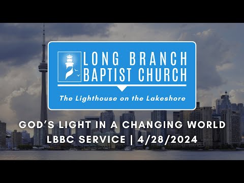 God’s Light In A Changing World | LBBC Service | 4/28/2024