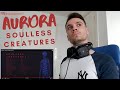 FIRST TIME hearing Aurora - Soulless Creatures