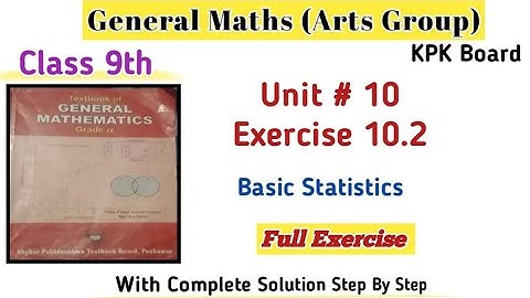 General Maths Class 9th Full Exercise 10.2 Kpk Board|Class 9th Unit 10 Basic Statistics Ex 10.2
