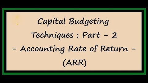 Capital Budgeting Techniques - Part 2 - Accounting Rate of Return or Average Rate of Return (ARR).