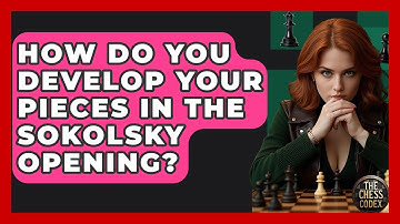 How Do You Develop Your Pieces In The Sokolsky Opening? - The Chess Codex