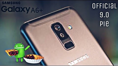 Samsung Galaxy A6 Plus Official 9.0 Pie Update