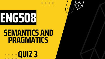 ENG508 Semantics and Pragmatics  Quiz No 3