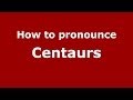 How to pronounce Centaurs (Greek/Greece) - PronounceNames.com