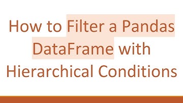 How to Filter a Pandas DataFrame with Hierarchical Conditions