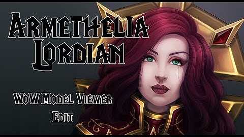 Armethelia Lordian [WoW Model Viewer Edit Timelapse]