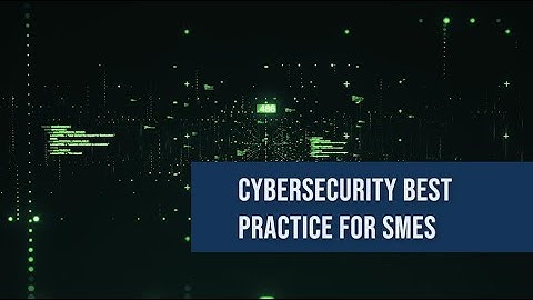 Cybersecurity best practice for SMEs