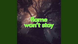 flame won’t stay