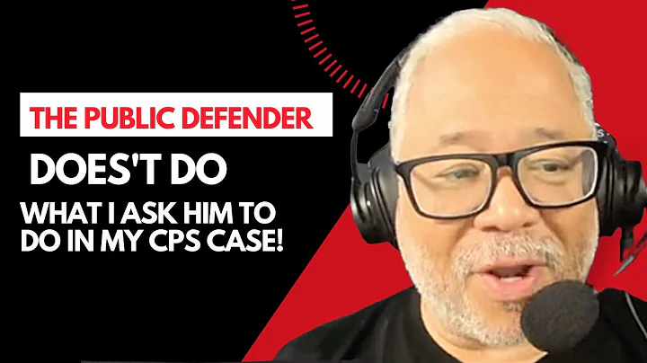 Why Doesn't My Public Defender Do What I Ask Him To Do In My CPS Case?