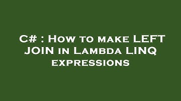 C# : How to make LEFT JOIN in Lambda LINQ expressions