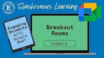Google Meet Engagement Tools: Breakout Rooms (Ideas & Management)