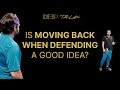 DEEP TALK: Moving back when defending