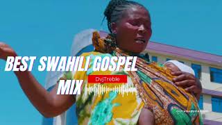 BEST OF SWAHILI GOSPEL MIXTAPE 2023 DJ TREBLE  |  SIFAEL | CHRISTINA SHUSHO |