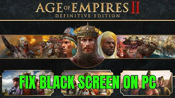 How To Fix Age of Empires II: Definitive Edition Stuck On Black Screen Error on PC