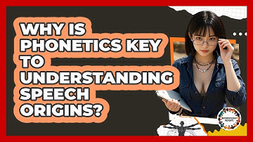 Why Is Phonetics Key To Understanding Speech Origins? - Anthropology Insights
