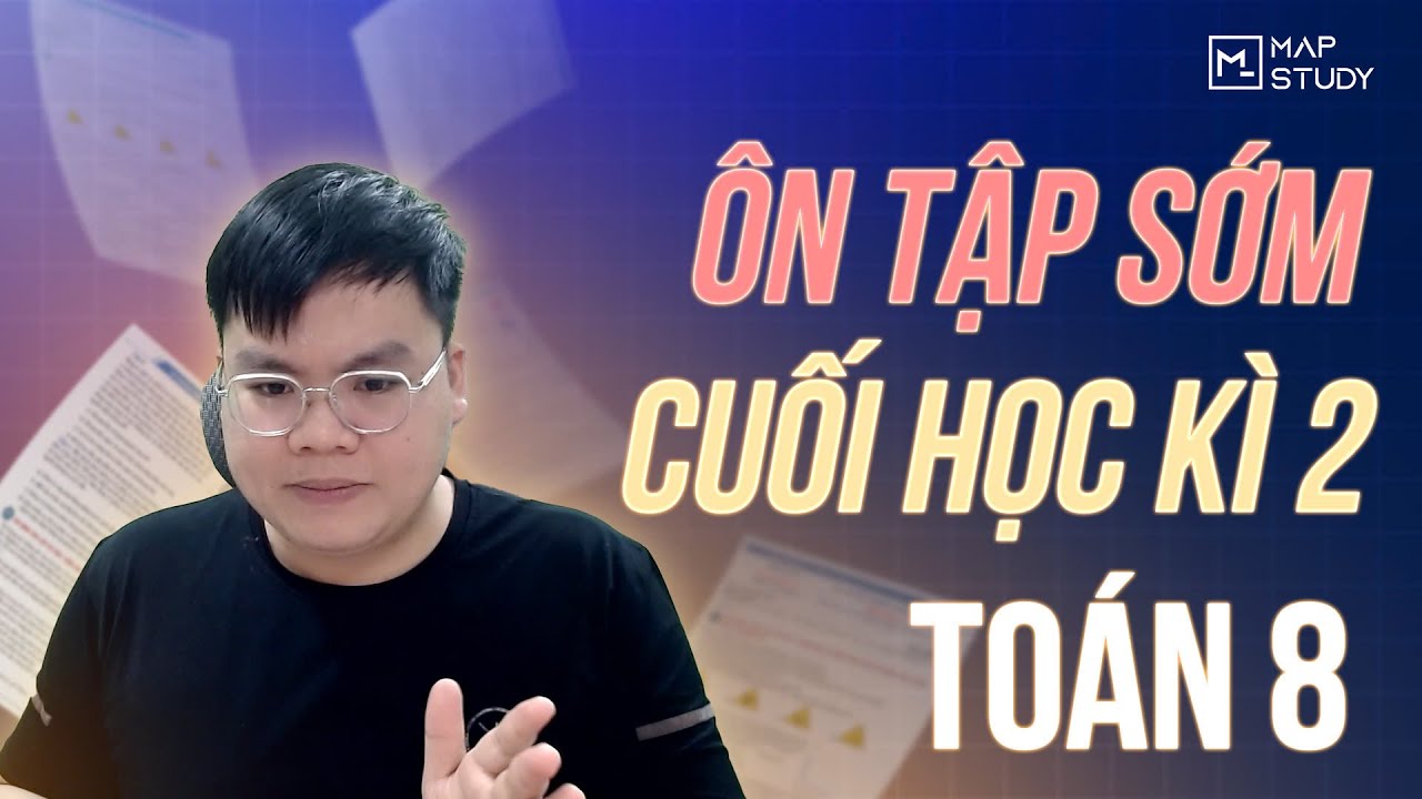 TOÁN 8 | ÔN TẬP SỚM CUỐI HỌC KỲ 2 - CHƯƠNG TRÌNH MỚI - youtube