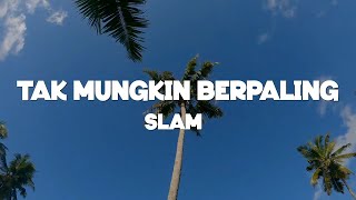 Slam-Tak Mungkin Berpaling [Lirik]