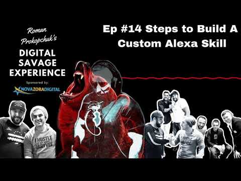 Ep #14 Steps to Build A Custom Alexa Skill - Roman Prokopchuk's Digital Savage Experience