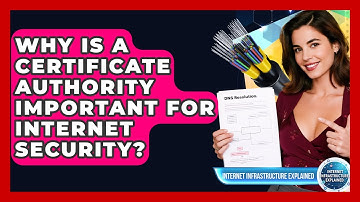 Why Is A Certificate Authority Important For Internet Security? - Internet Infrastructure Explained