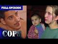 COPS Classic: “He’s out of control…he needs help.” | Full Episode | COPS TV Show