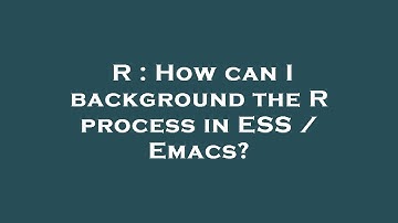 R : How can I background the R process in ESS / Emacs?