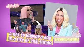 A NOT SO HAGGARD DAY IN D' LIFE OF VICE GANDA #anghabangtitle