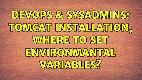 DevOps & SysAdmins: Tomcat installation, where to set environmantal variables?