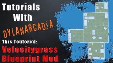 DylanArcadia Tutorials (Velocitygrass Blueprint Maker Mod)