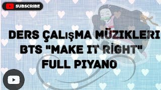 Bts Make It Right Piyano Müziği. Bts Ders Çalışma Müzikleri. Huzurlu Müzikler