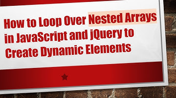 How to Loop Over Nested Arrays in JavaScript and jQuery to Create Dynamic Elements