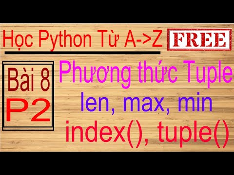 tuple python คือ  New 2022  Lập trình Python | Bài 8 (p2): Tuple | phương thức tuple | len, max, min, count(), index(), tuple()