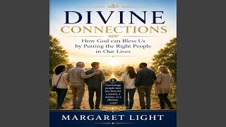 Divine Connections: How God Can Bless Us by Putting the Right People in Our Lives - Margaret Light