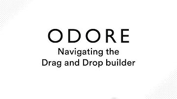 Navigating the Drag and Drop Builder on The Odore Platform