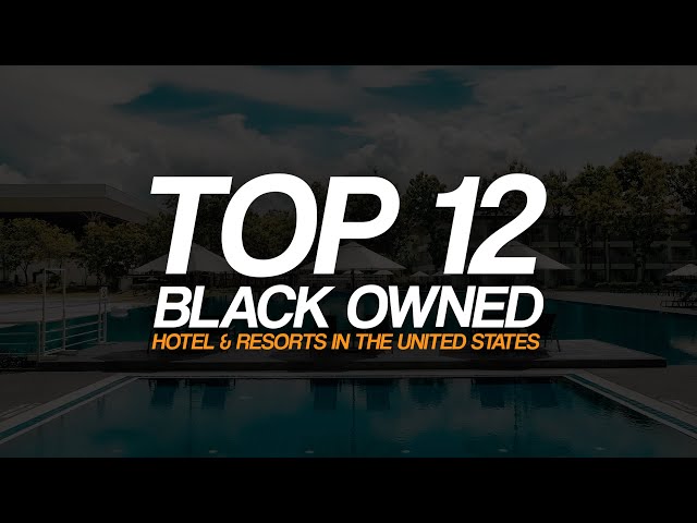 12 Black Owned Resorts & Hotels #BlackExcellist
