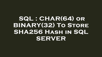 SQL : CHAR(64) or BINARY(32) To Store SHA256 Hash in SQL SERVER