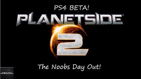 Planetside 2 PS4 BETA - A Noobs day out