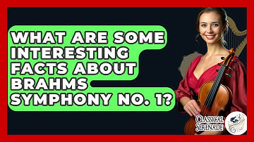 What Are Some Interesting Facts About Brahms Symphony No. 1? - Classical Serenade